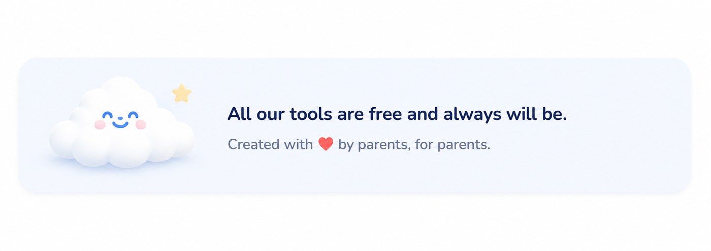All our tools are free and always will be. Created with love by parents, for parents.
